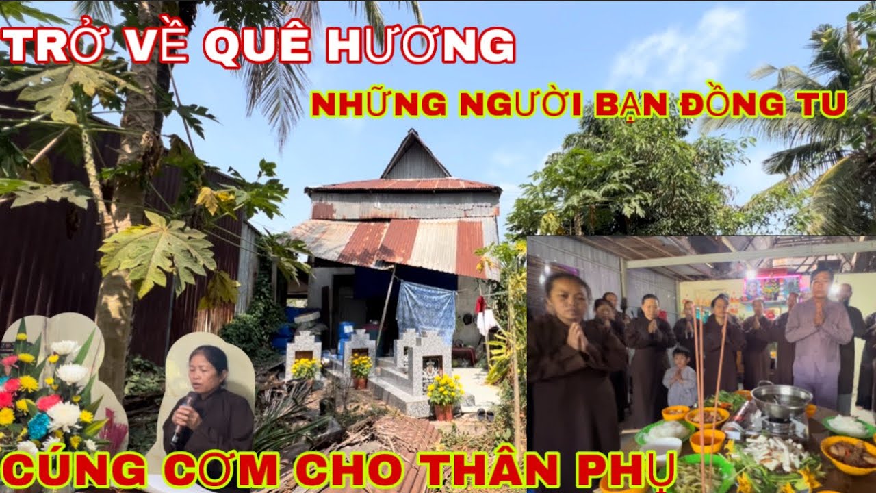 THÀNH HẬU TRỞ VỀ CÚNG CƠM CHO THÂN PHỤ, VÀ GẶP NHỮNG NGƯỜI ĐỒNG TU TỪ NHỎ.