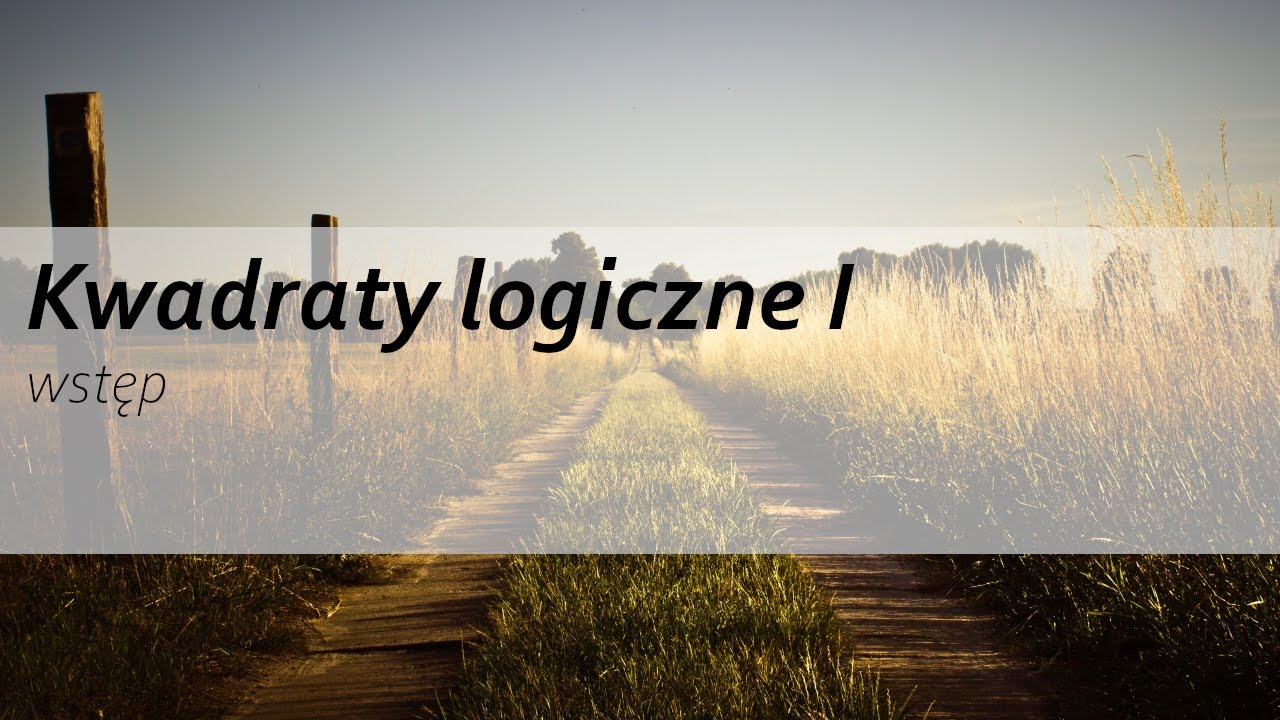 [WNIOSKOWANIE Z KWADRATÓW LOGICZNYCH] Wstęp do kwadratów logicznych