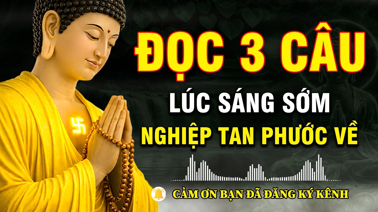 Phật Dạy: Đọc 3 Câu Này Lúc Sáng Sớm, Nghiệp Tan Phước Về | Niệm Phật Mỗi Ngày