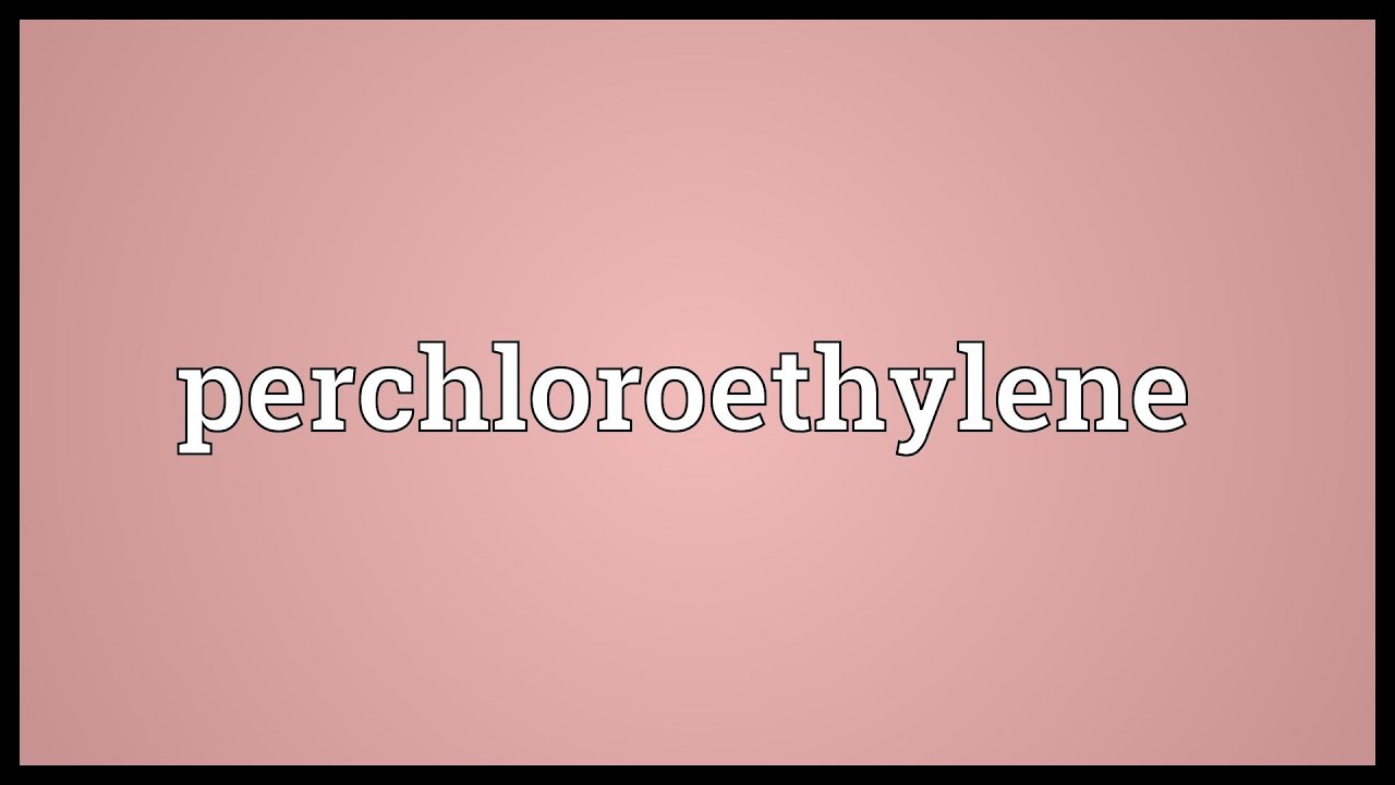 Perchloroethylene Meaning