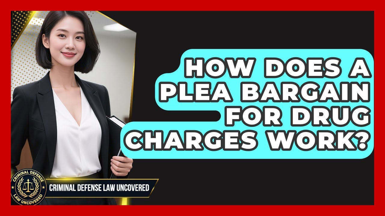 How Does A Plea Bargain For Drug Charges Work? - Criminal Defense Law Uncovered