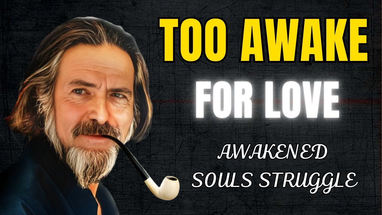 Why Awakened Souls Struggle to Find Love | Alan Watts on Conscious Relationships