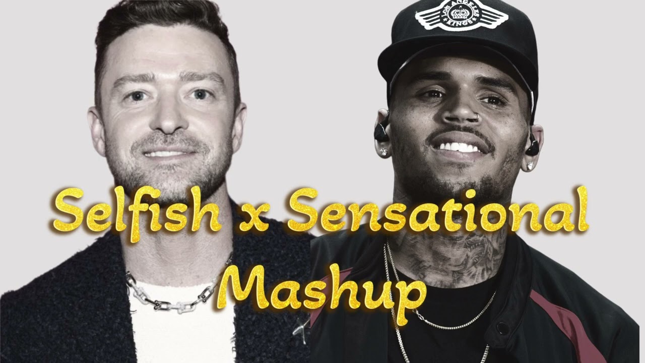 Justin Timberlake “Selfish” x Chris Brown “Sensational” Mashup