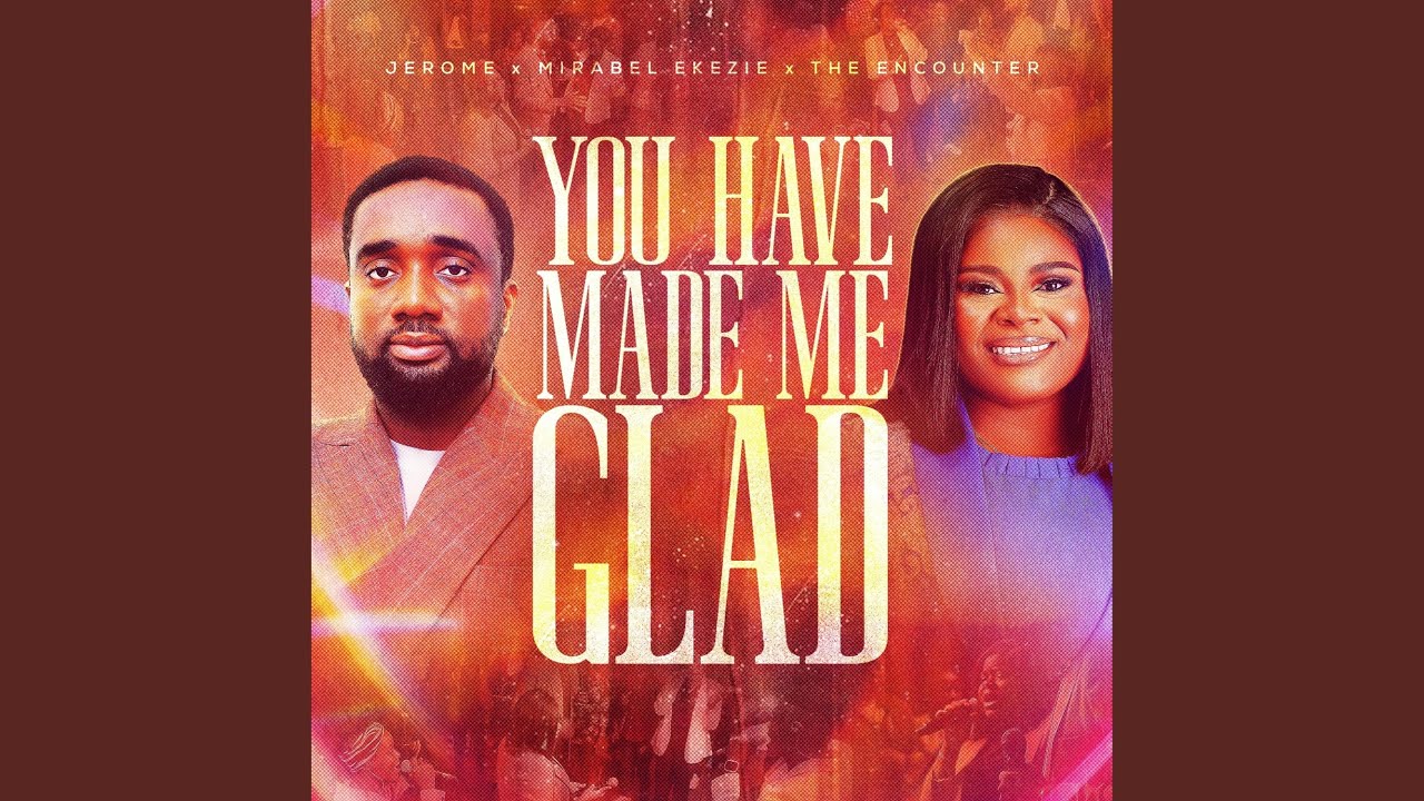 YOU HAVE MADE ME GLAD (feat. Jerome & Mirabel Ekezie)