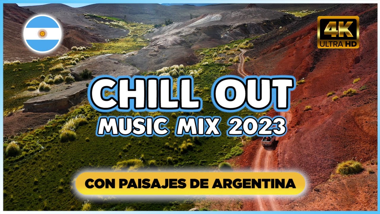 CHILL OUT Music Mix 2025 con PAISAJES DE ARGENTINA 4K - Música de fondo para estudiar y trabajar