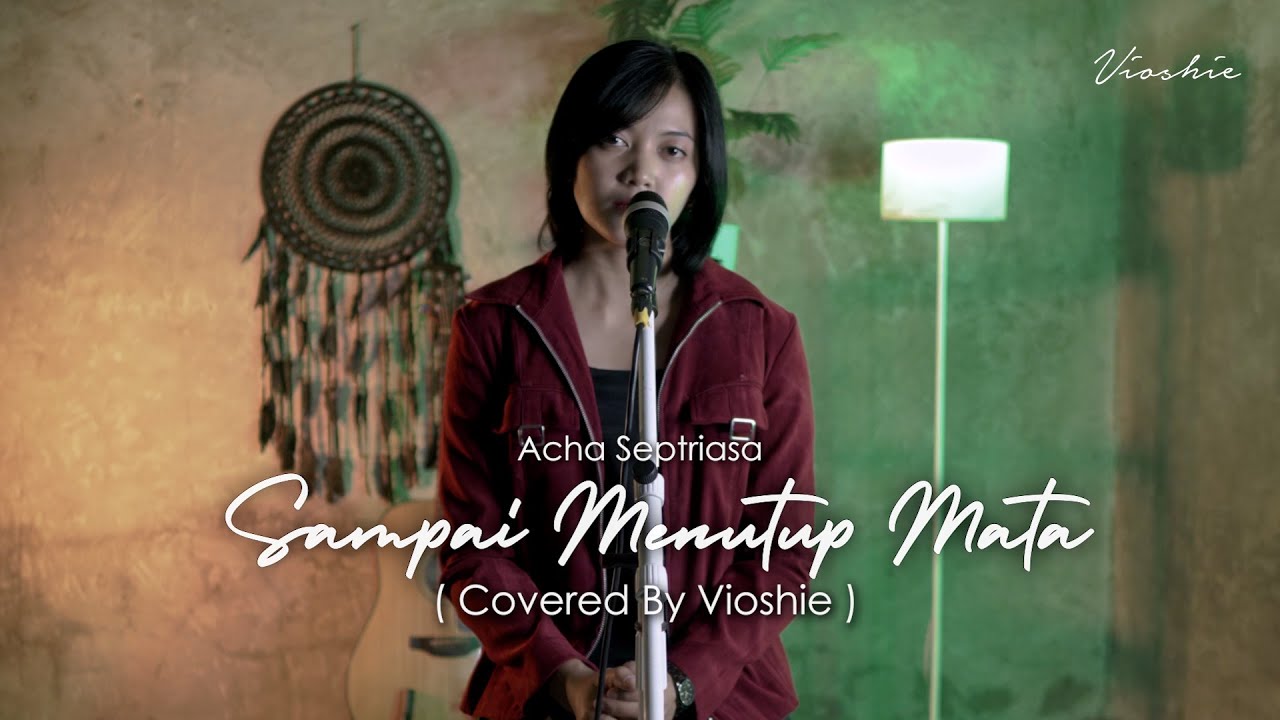ACHA SEPTRIASA - SAMPAI KU MENUTUP MATA ( VIOSHIE COVER )