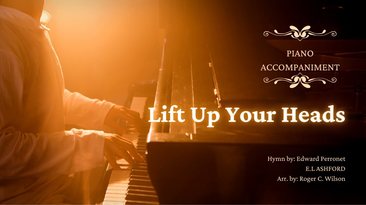 Lift Up Your Heads - E.L Ashford, R. Wilson, E. Perronet (piano accompaniment)