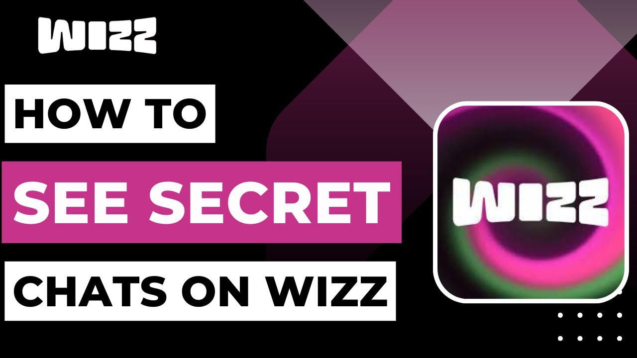 Wizz Как увидеть секретные чаты!