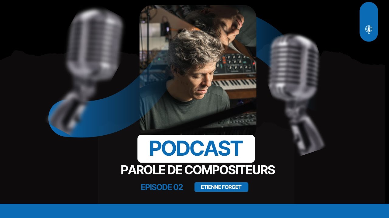 Parole de Compositeurs - EP 02 : ETIENNE FORGET