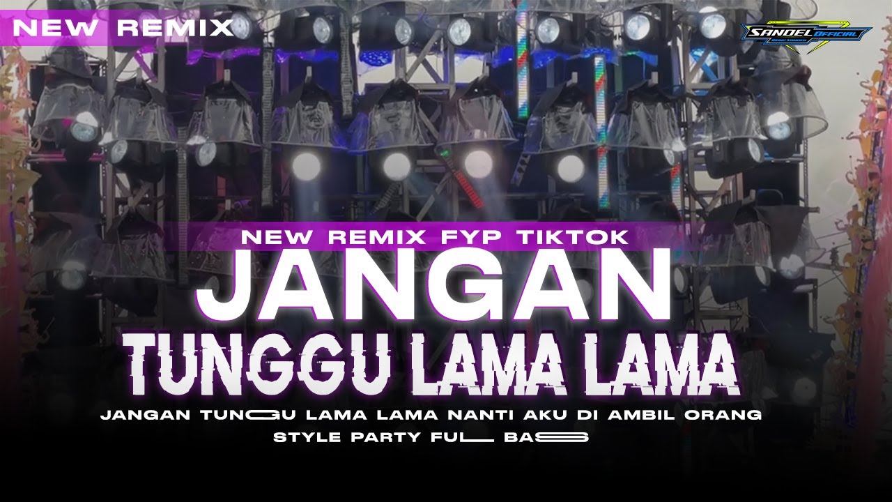 DJ JANGAN TUNGGU LAMA LAMA ll STYLE PARTY FULL BASS ll SANDEL OFFICIAL AND BRYAN FUNDURATION