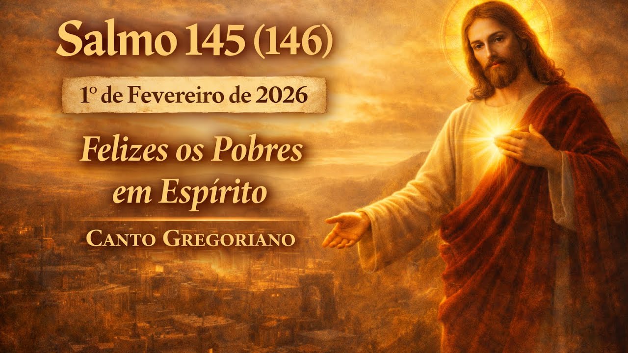 Salmo 145 (146) | 1º de Fevereiro de 2026 | Felizes os Pobres em Espírito | Gregoriano⸻