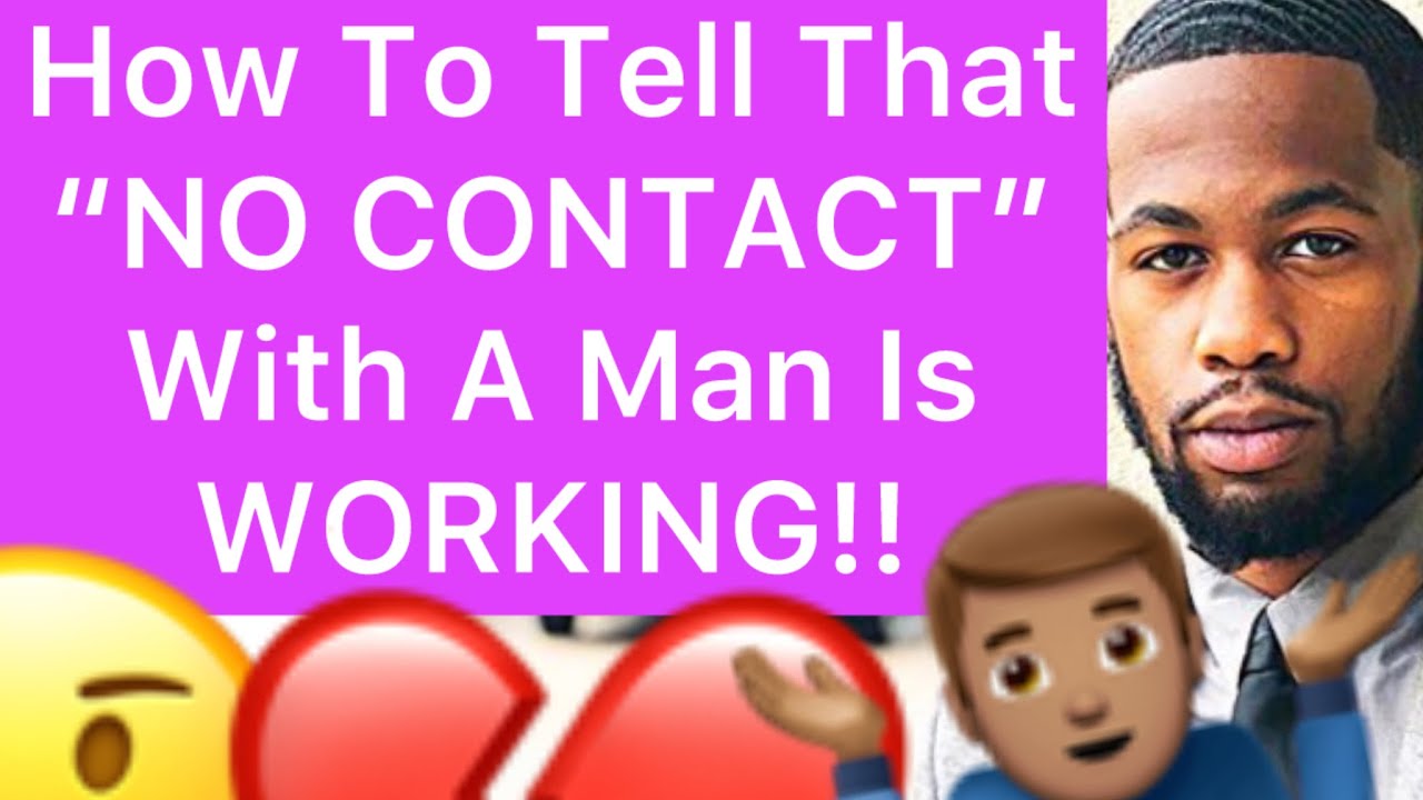 How To Tell That “NO CONTACT” With A Man Is WORKING!! (5 WAYS)