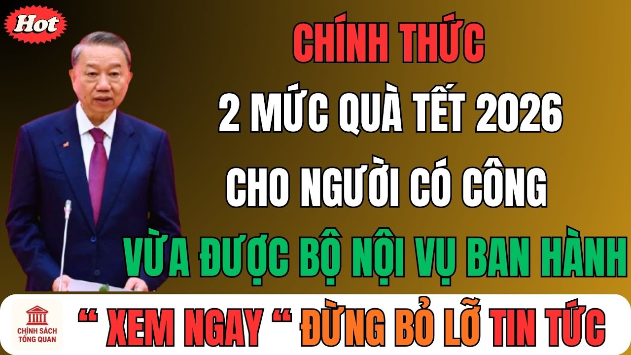 CHÍNH THỨC: Hai mức quà Tết 2026 cho người có công vừa được Bộ Nội vụ ban hành