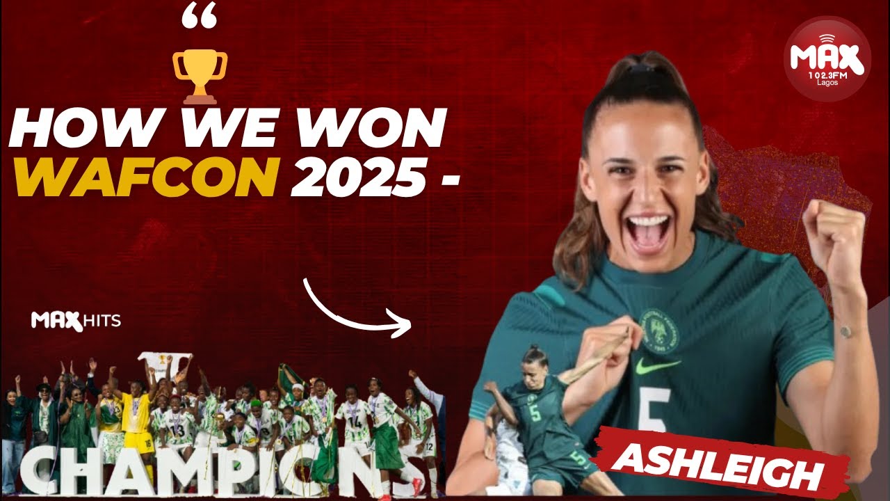 ASHLEIGH PLUMPTRE; SUPER FALCON DEFENDER, SHARES THE SECRET OF THEIR VICTORY AT WAFCON 2025