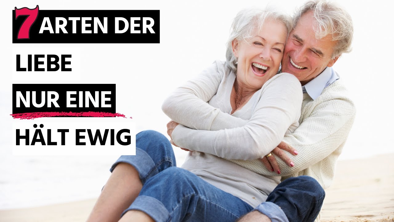 Die 7 Arten der Liebe, aber nur eine h&auml;lt ein Leben lang