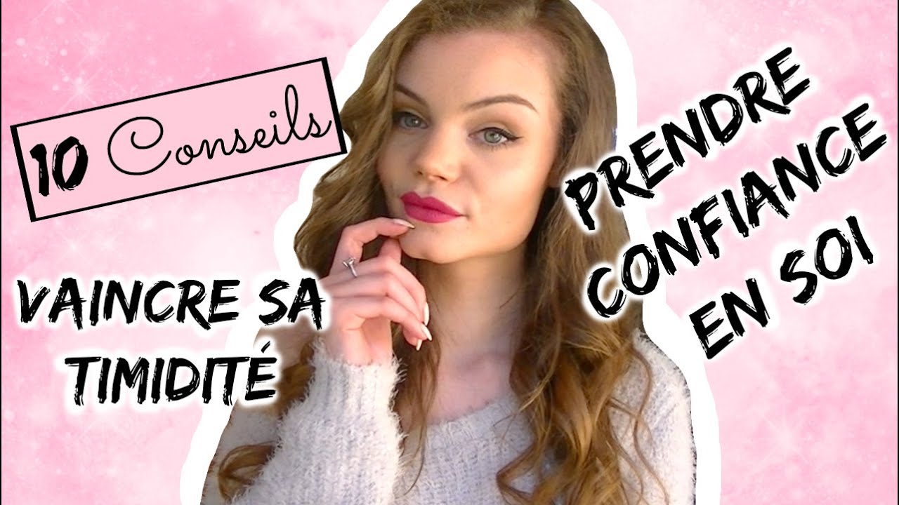 1o Conseils - Vaincre sa timidité & Avoir confiance en soi ♥