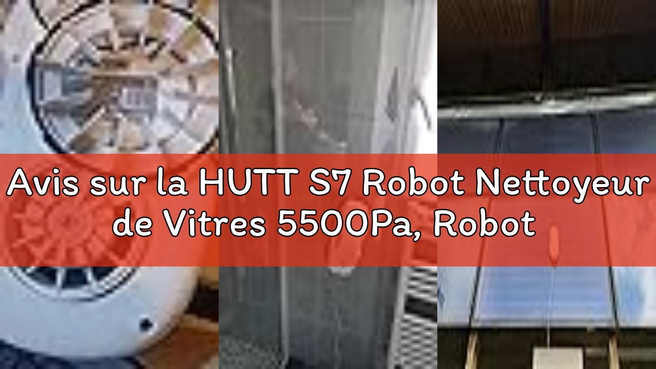 Avis sur la HUTT S7 Robot Nettoyeur de Vitres 5500Pa, Robot Laveur de Vitre avec Gicler l'eau Automa
