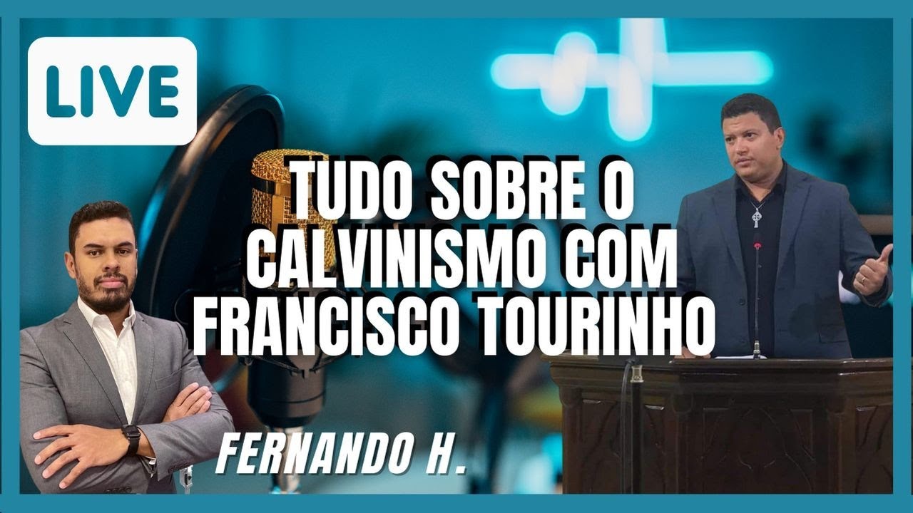 Tudo sobre o Calvinismo com Francisco Tourinho