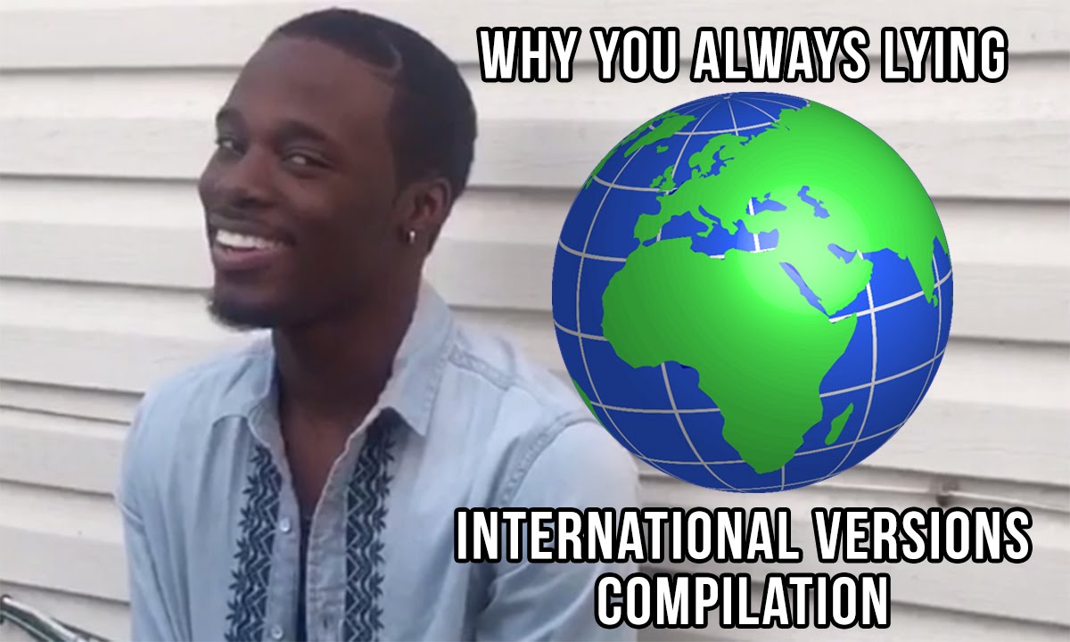 Why You Always Lying - Foreign  Versions Compilation