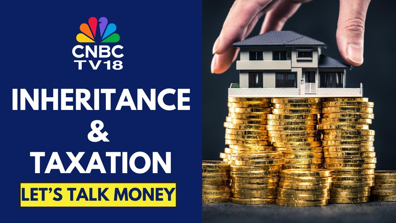 Basics Of Succession Planning | How Is Inheritance Taxed | Let's Talk Money | CNBC TV18