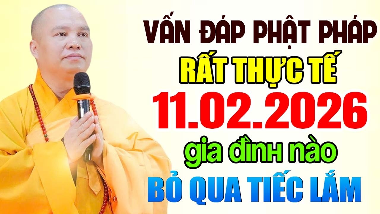 VẤN ĐÁP PHẬT PHÁP RẤT THỰC TẾ 11. 02 .2026 GIA ĐÌNH NÀO BỎ QUA TIẾC LẮM ĐẤY | Thầy Thích Đạo Thịnh