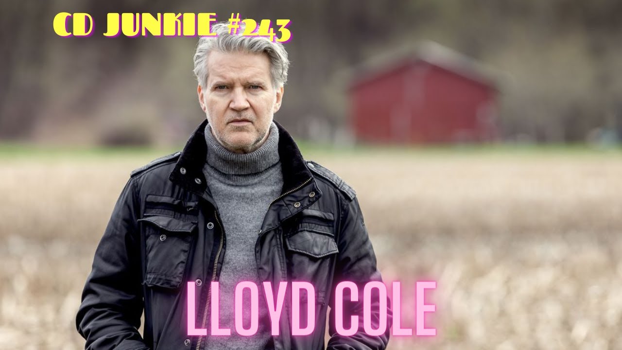 CD JUNKIE #243: LLOYD COLE (and THE COMMOTIONS)