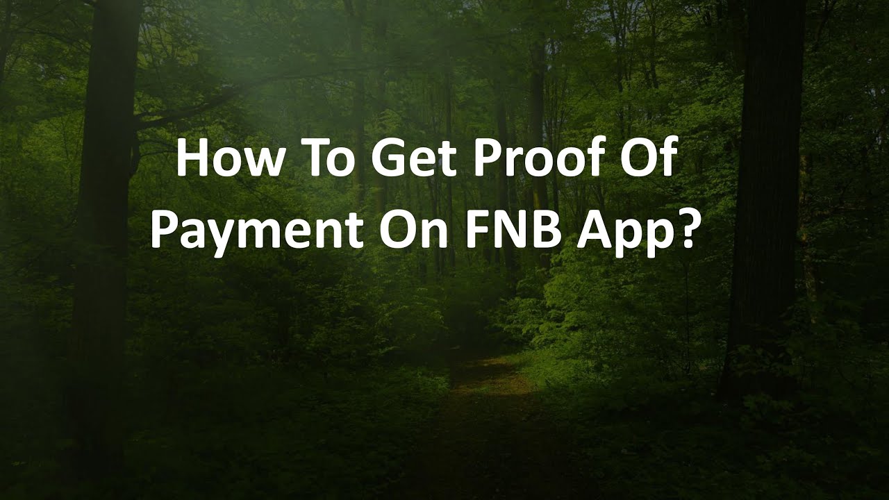 How To Get Proof Of Payment On FNB App?