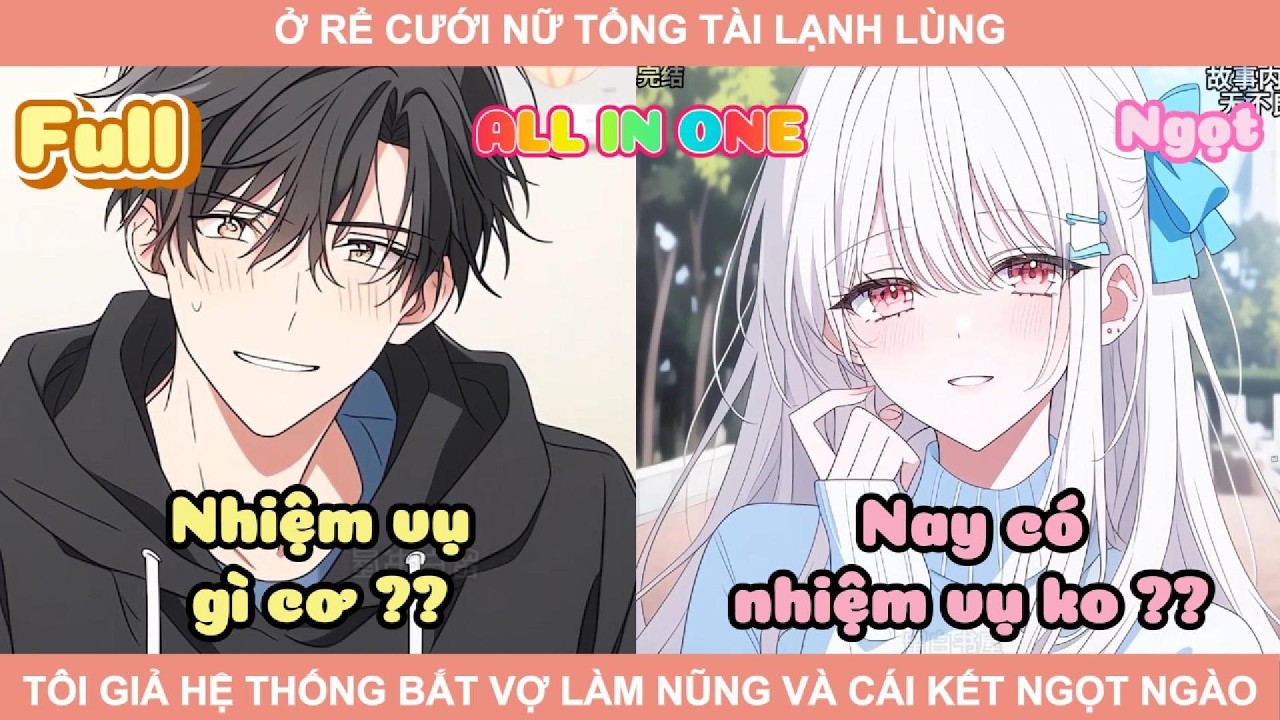 ALL IN ONE | Ở RỂ CƯỚI NỮ TỔNG TÀI LẠNH LÙNG, TÔI GIẢ HỆ THỐNG BẮT VỢ LÀM NŨNG VÀ CÁI KẾT NGỌT NGÀO