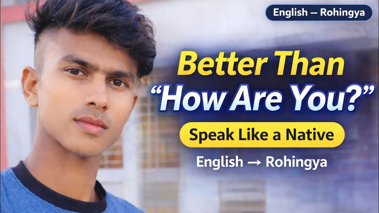 Different ways to say: How are you? Meeting conversation_ Part 01_ English to Rohingya