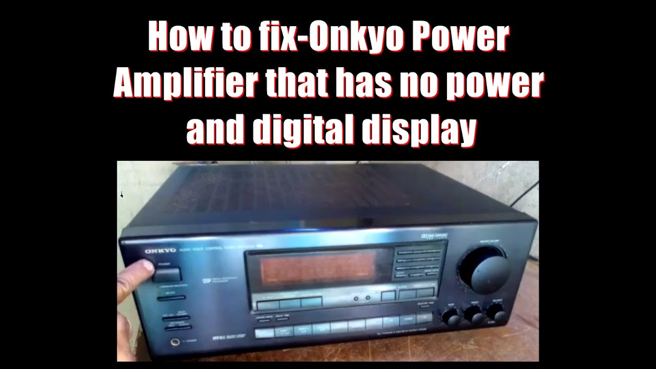 How to fix - Onkyo Power Amplifier that has no power & digital display.