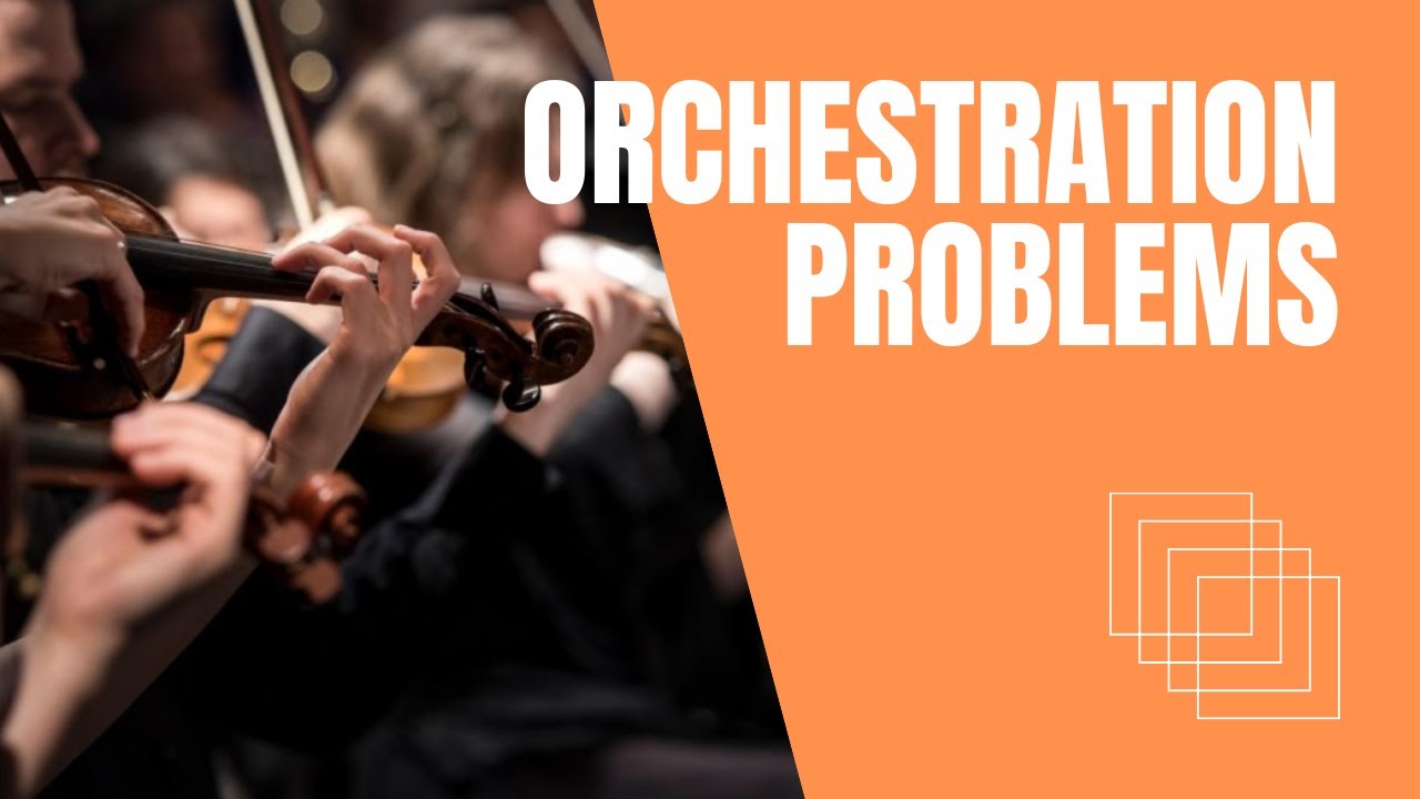 Some common problems in orchestration and how to solve them