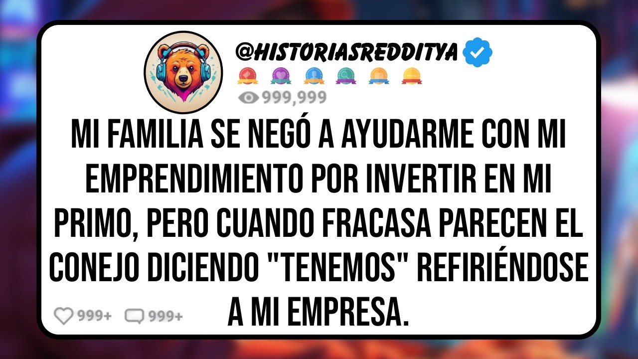 Mi FAMILIA se Negó a Ayudarme con mi Emprendimiento Por Invertir en Mi PRIMO, Pero Ahora que Fra...