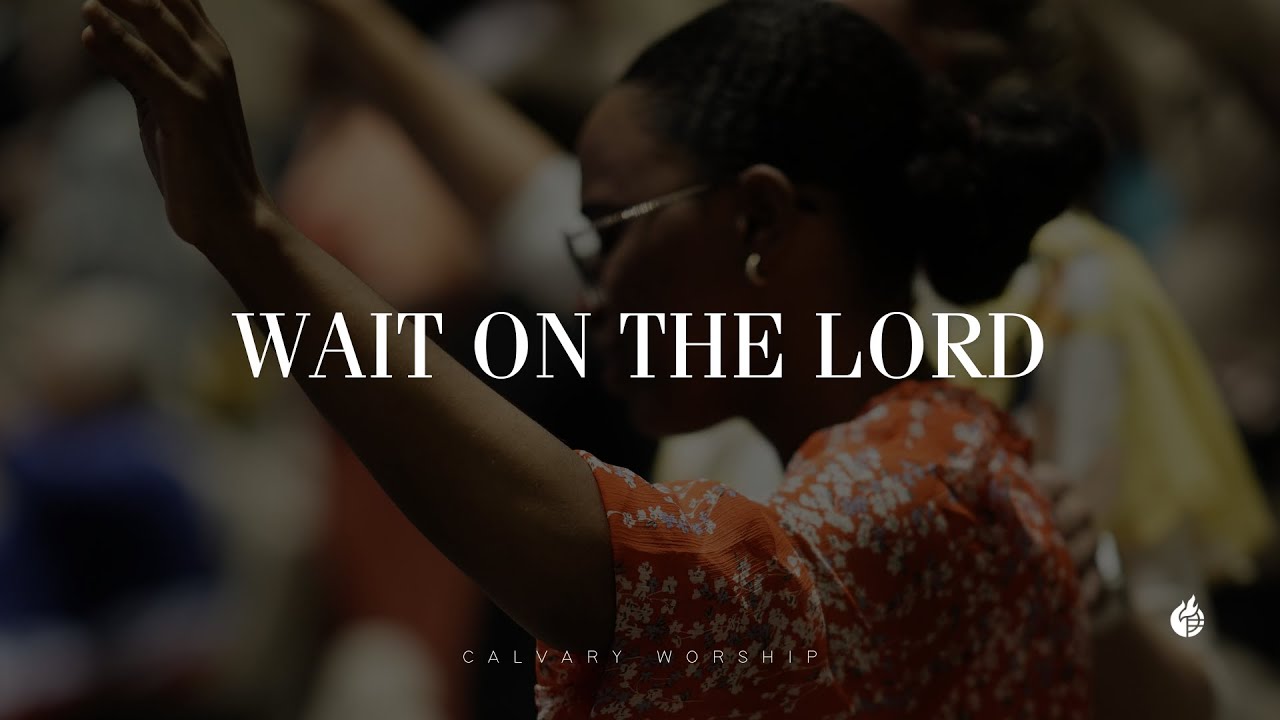 Wait on the Lord || Calvary Worship