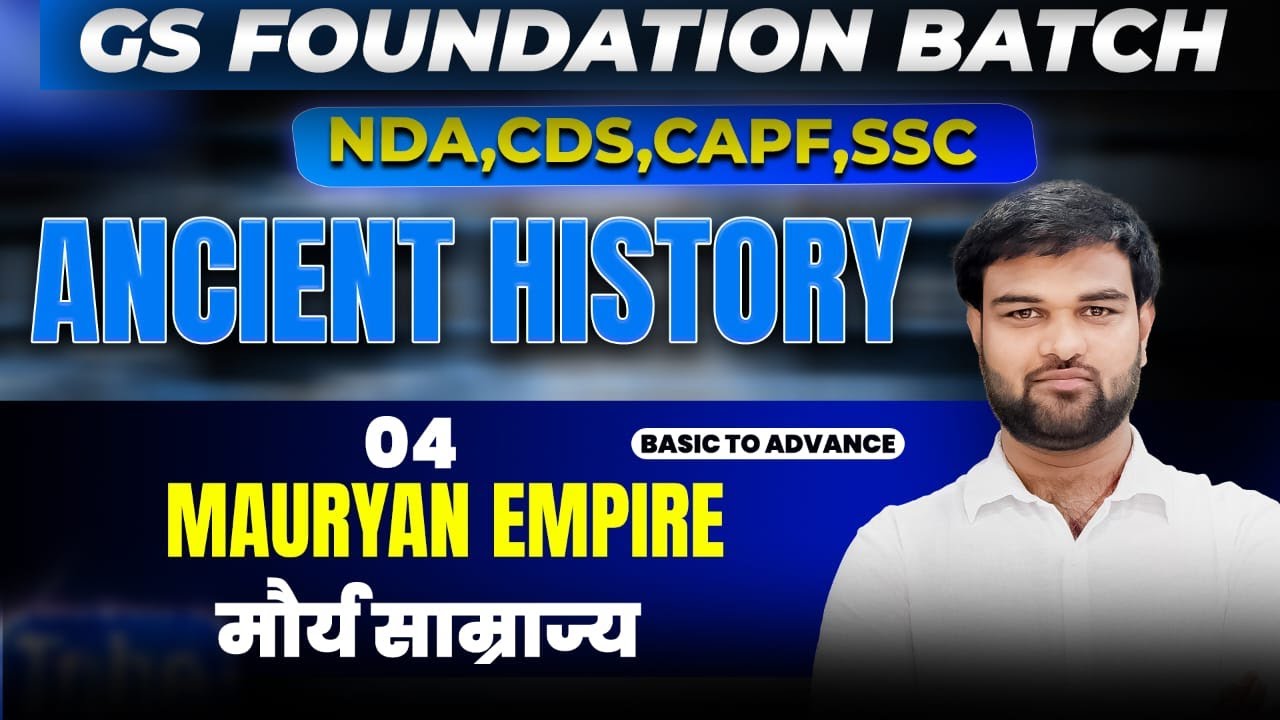 Mauryan Empire | Ancient History - 4 for NDA CDS CAPF SSC By Himanshu Sir | GS Foundation Batch