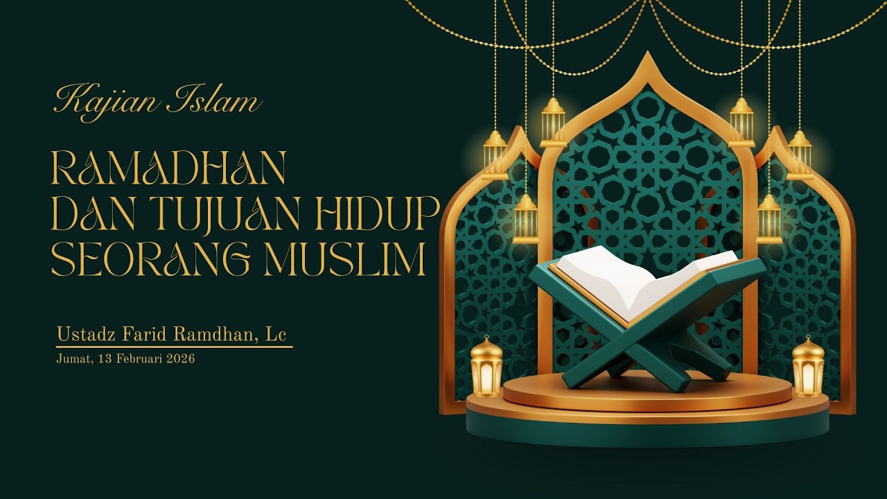 Kajian Islam : RAMADHAN DAN TUJUAN HIDUP SEORANG MUSLIM - Ustadz Farid Ramdhan, Lc. Hafidzahullahu