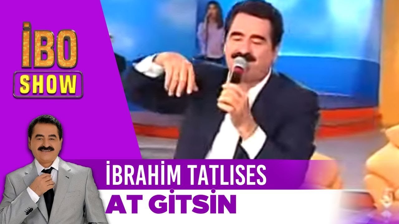 İbrahim Tatlıses - At Gitsin | İbo show