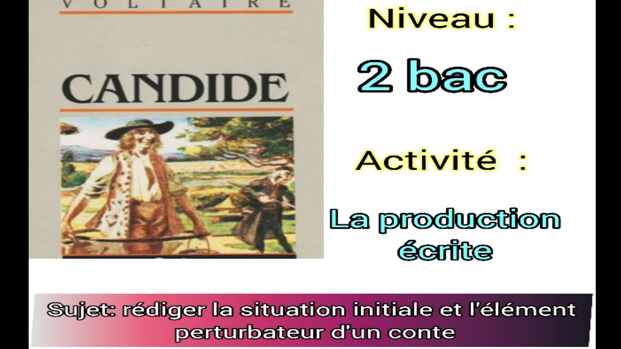 #candide ou l'optimisme#la production écrite #2bac et bac libre# rédiger la situation initiale .