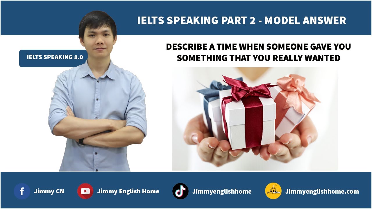 IELTS SPEAKING PART 2 - DESCRIBE A TIME WHEN SOMEONE GAVE YOU SOMETHING THAT YOU REALLY WANTED
