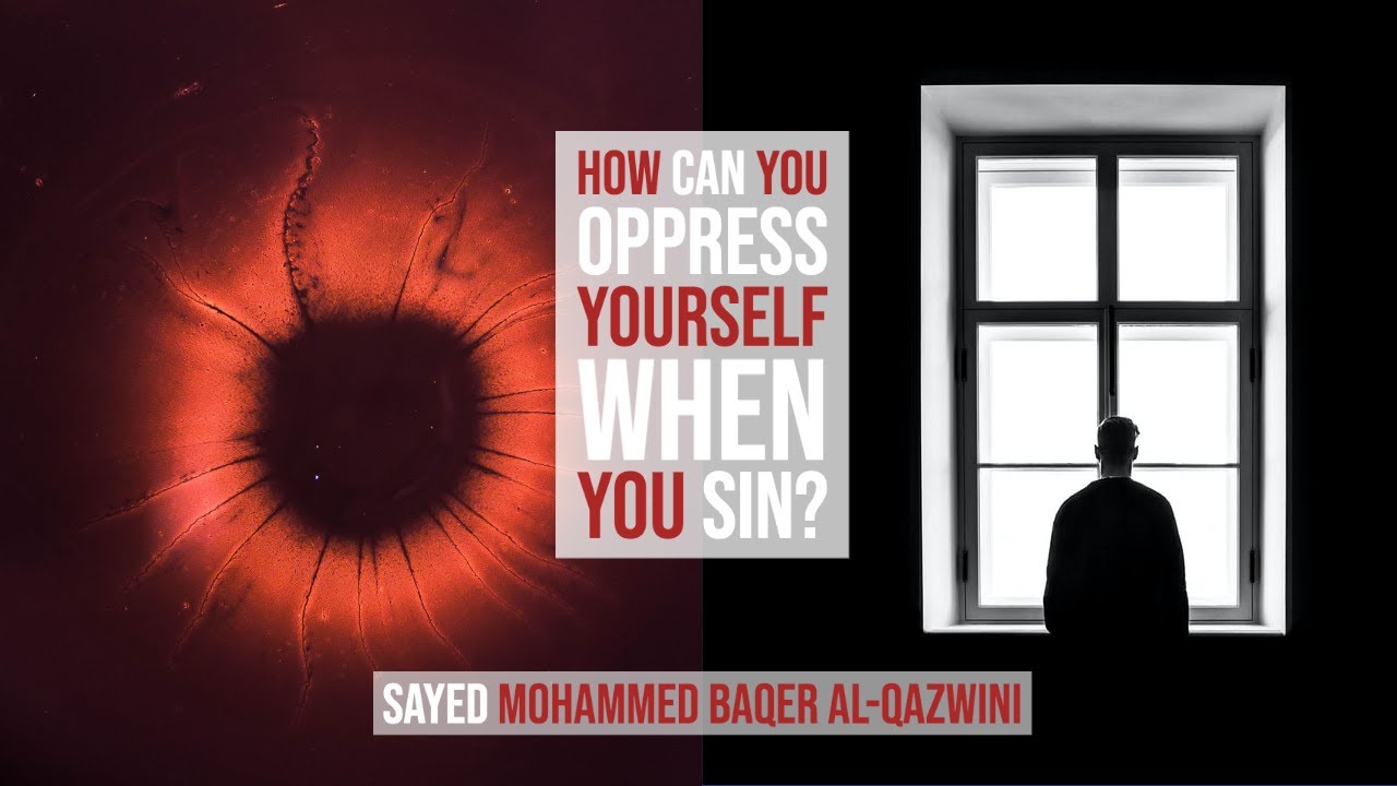 How Can You Oppress Yourself When you Sin? - Sayed Mohammed Baqer Al-Qazwini