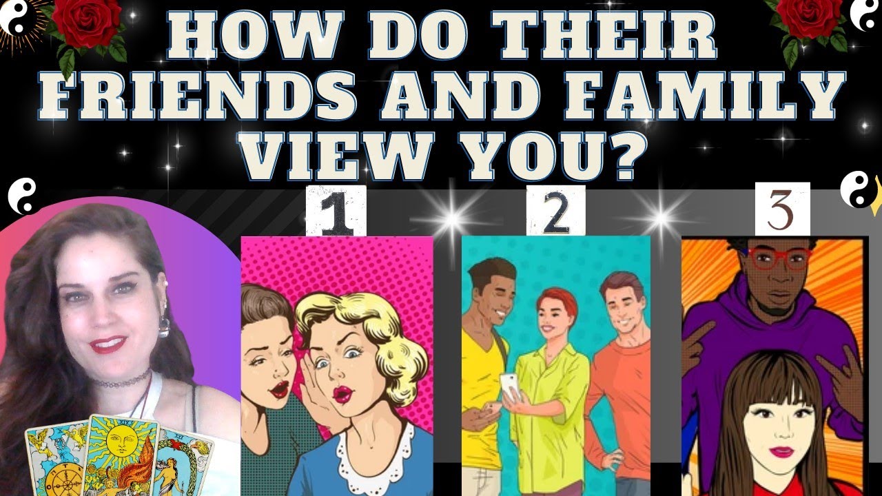 HOW DO THEIR FRIENDS AND FAMILY VIEW YOU? TAROT PICK A CARD *WHAT DO THEY THIINK OF YOU?* HONEST ♥
