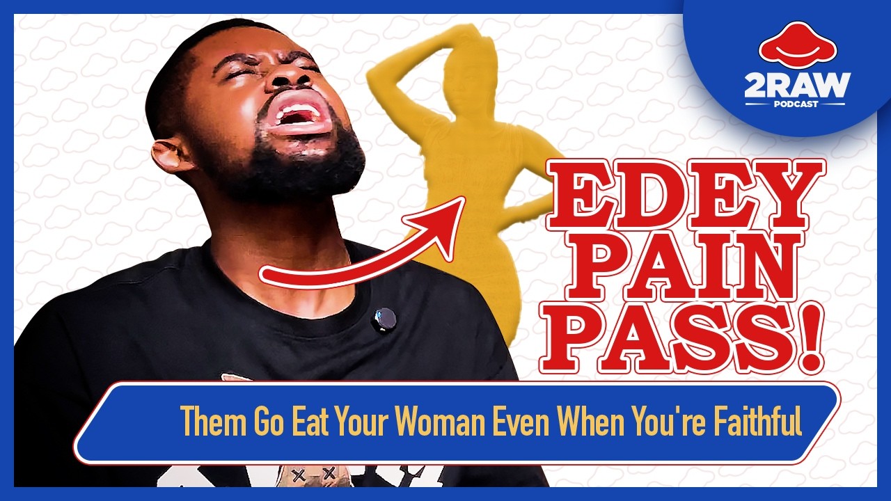 Them Go Eat Your Woman Even When You're Faithful | Two Raw Podcast