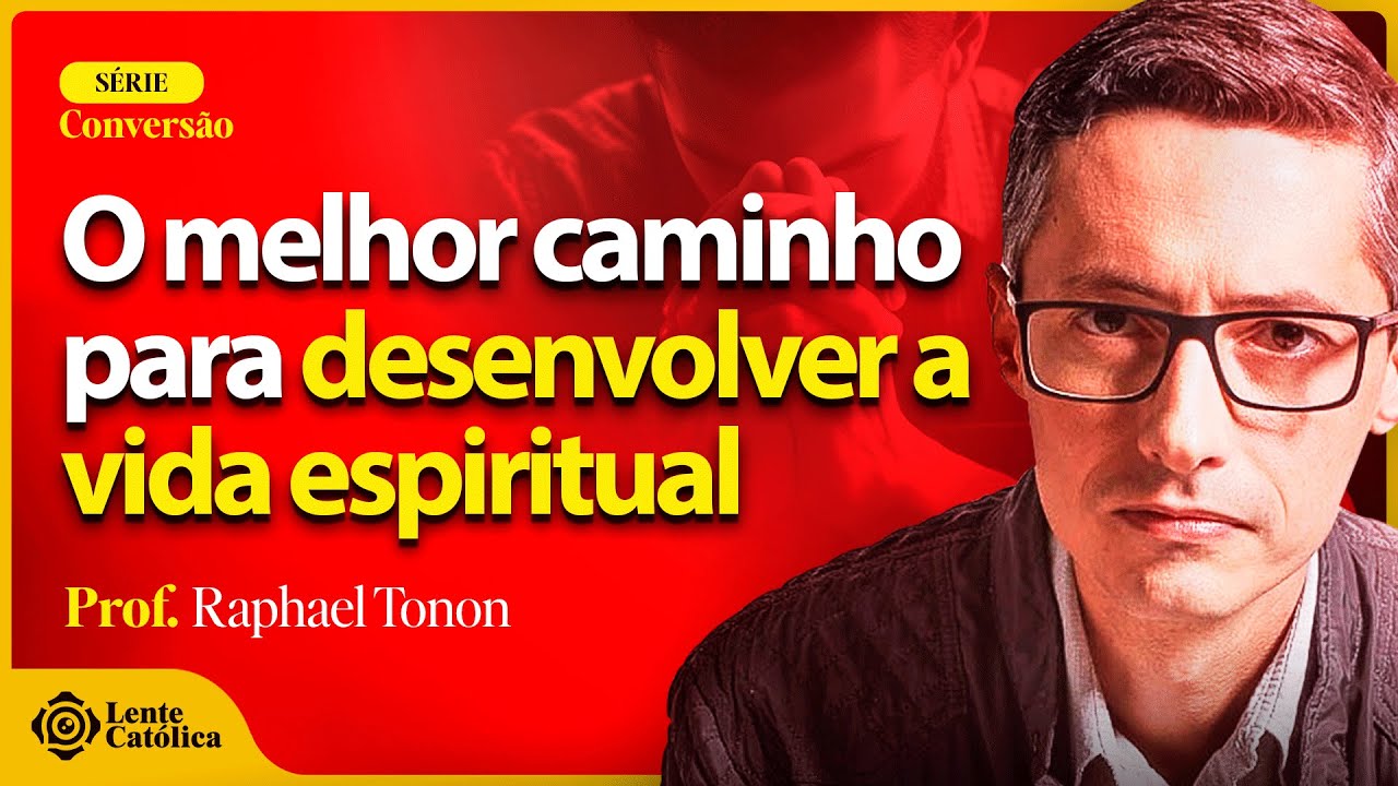 Como CRESCER na FÉ e desenvolver a ESPIRITUALIDADE | Prof. Raphael Tonon - Lente Católica