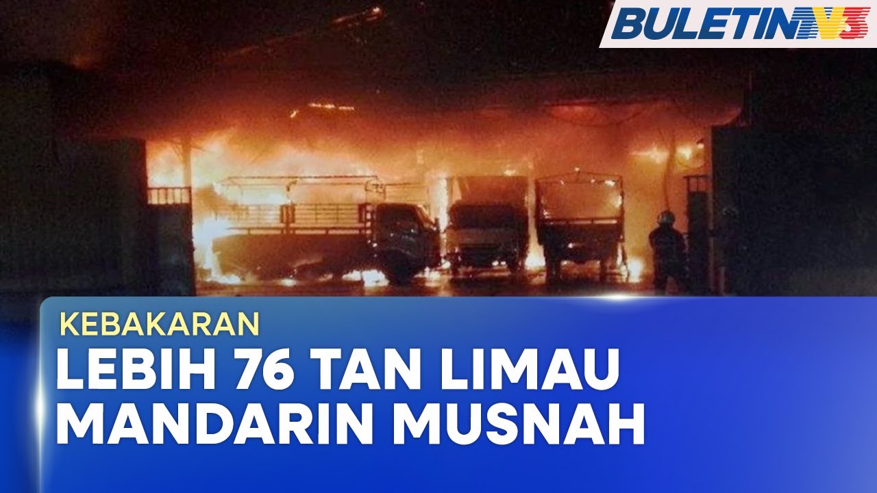 KEBAKARAN | Gudang Barangan Runcit Terbakar, 76 Tan Limau Mandarin Turut Musnah