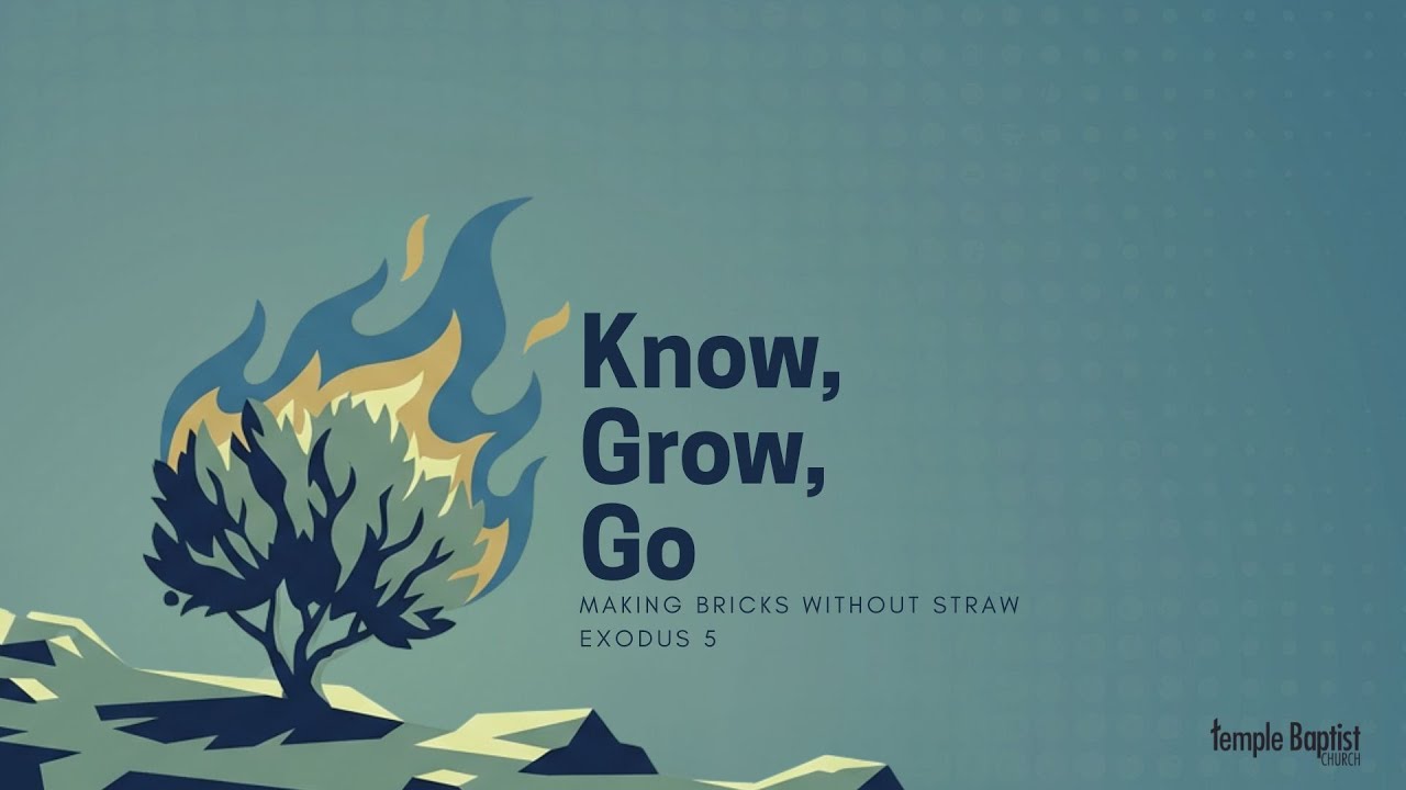 Know - GO - GROW: A Study in Exodus - Making Bricks Without Straw | February 8, 2026