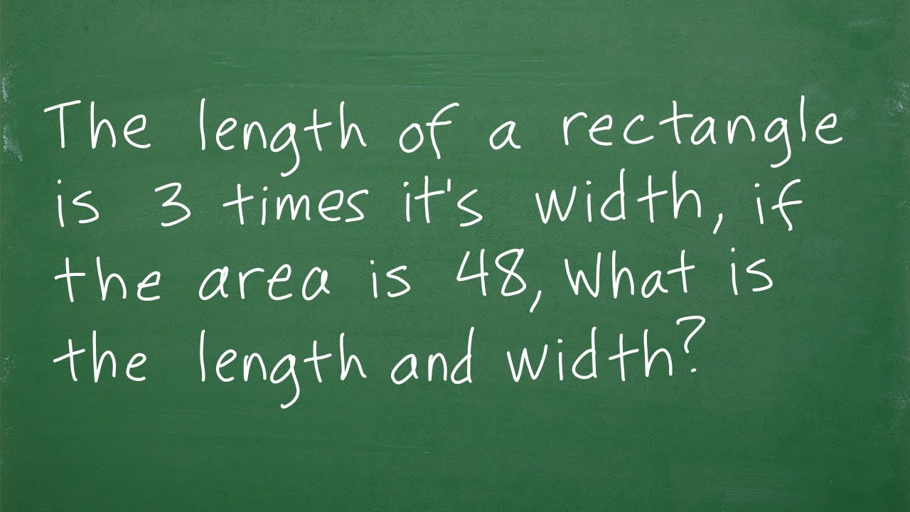 The length of a rectangle is 3 times it’s width, if the area is 48 what is the L and W?