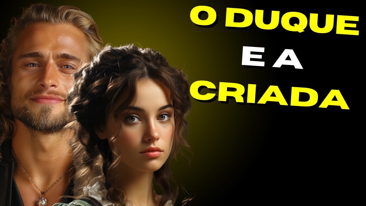 💘O DUQUE E A CRIADA -Uma hist&oacute;ria de amor e paix&atilde;o - 💘