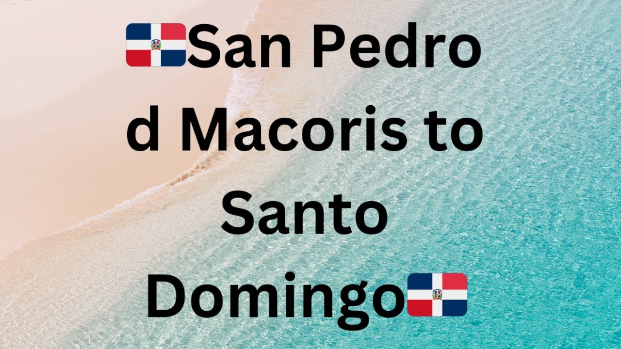 SAN PEDRO DE MACORIS TO SANTO DOMINGO_YouTube