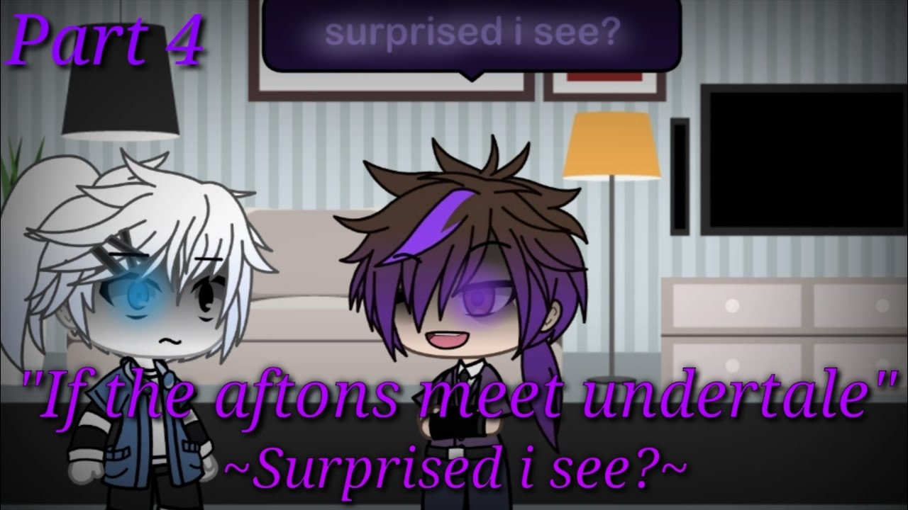 "If the aftons meet undertale" ||part 4|| ~Surprised i see?~
