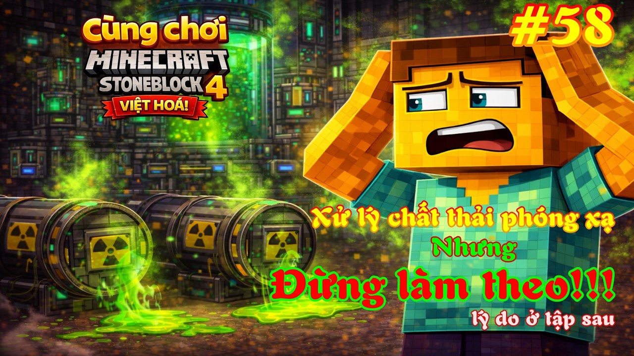 Cùng chơi Minecraft Stoneblock 4 Việt Hóa #58:  Xử lý chất thải hạt nhân nhưng... đừng làm theo