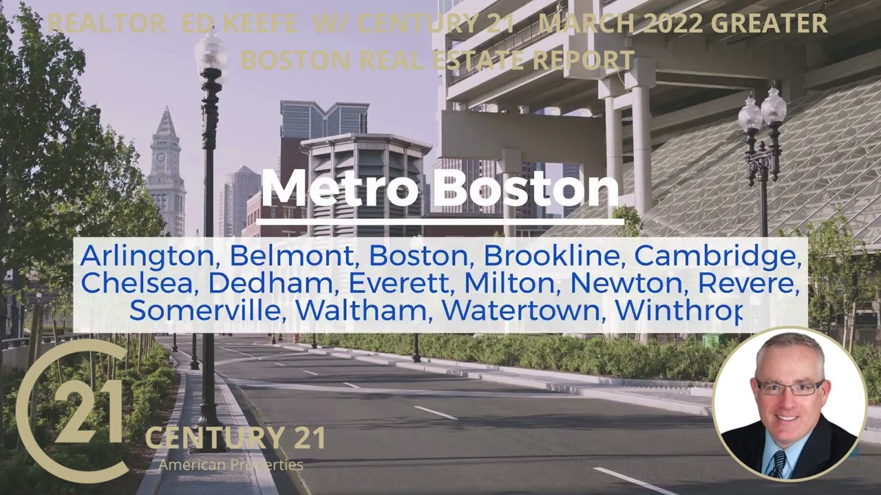REALTOR ED KEEFE  MARCH  2022  GREATER BOSTON REAL ESTATE MARKET REPORT